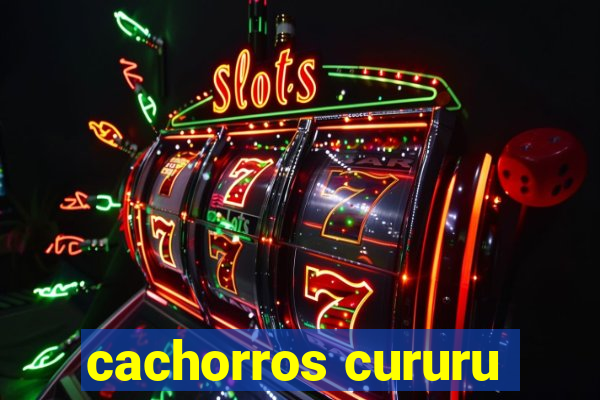 cachorros cururu